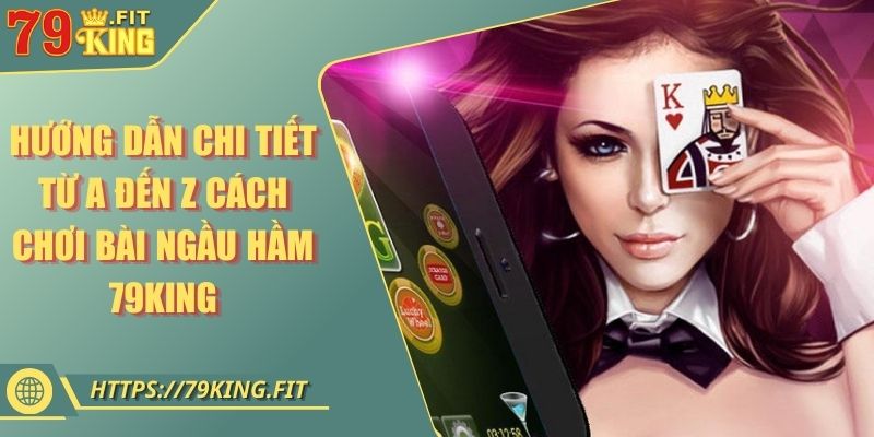 Hướng Dẫn Chi Tiết Từ A Đến Z Cách Chơi Bài Ngầu Hầm 79KING 8 Hướng Dẫn Chi Tiết Từ A Đến Z Cách Chơi Bài Ngầu Hầm 79KING