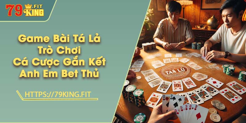 Game Bài Tá Lả - Trò Chơi Cá Cược Gắn Kết Anh Em Bet Thủ 5 Game Bài Tá Lả - Trò Chơi Cá Cược Gắn Kết Anh Em Bet Thủ