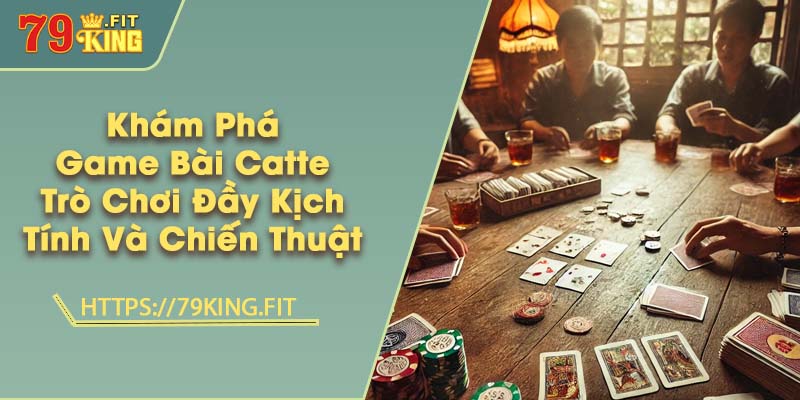 Khám Phá Game Bài Catte - Trò Chơi Đầy Kịch Tính Và Chiến Thuật 2 Khám phá game bài Catte