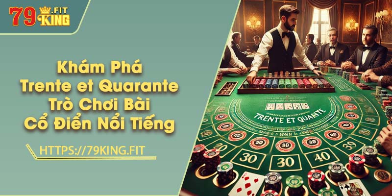 Khám Phá Trente et Quarante - Trò Chơi Bài Cổ Điển Nổi Tiếng 6 Khám Phá Trente et Quarante - Trò Chơi Bài Cổ Điển Nổi Tiếng