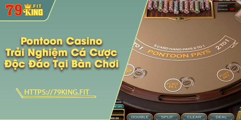 Pontoon Casino - Trải Nghiệm Cá Cược Độc Đáo Tại Bàn Chơi 4 Pontoon Casino - Trải Nghiệm Cá Cược Độc Đáo Tại Bàn Chơi