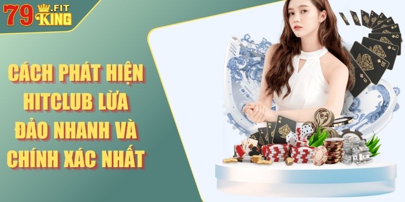 Cách phát hiện Hitclub lừa đảo